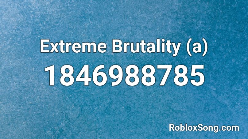 Extreme Brutality (a) Roblox ID