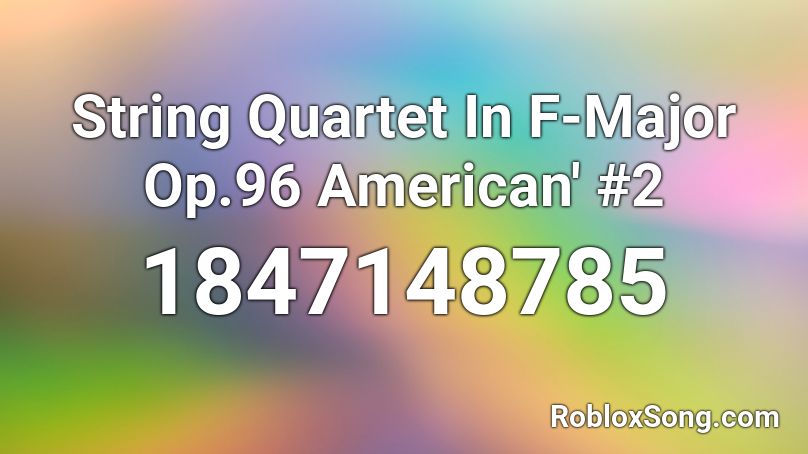 String Quartet In F-Major Op.96 American' #2 Roblox ID