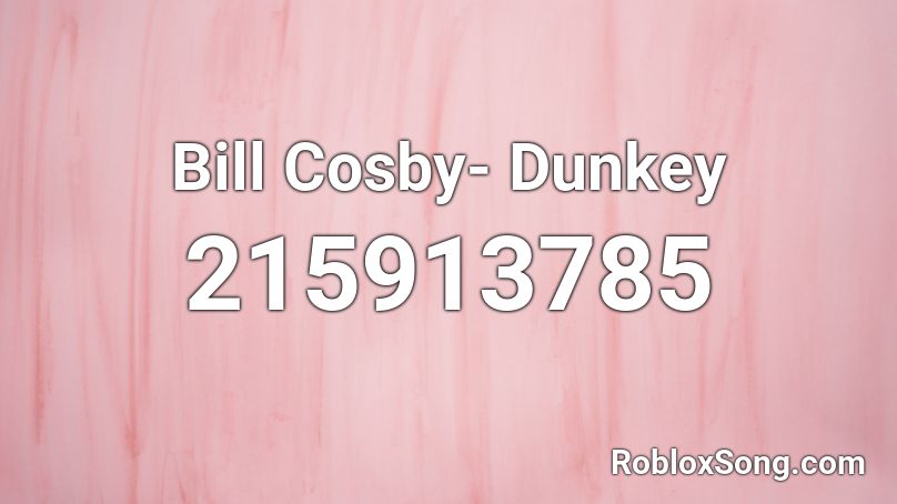 Bill Cosby- Dunkey Roblox ID