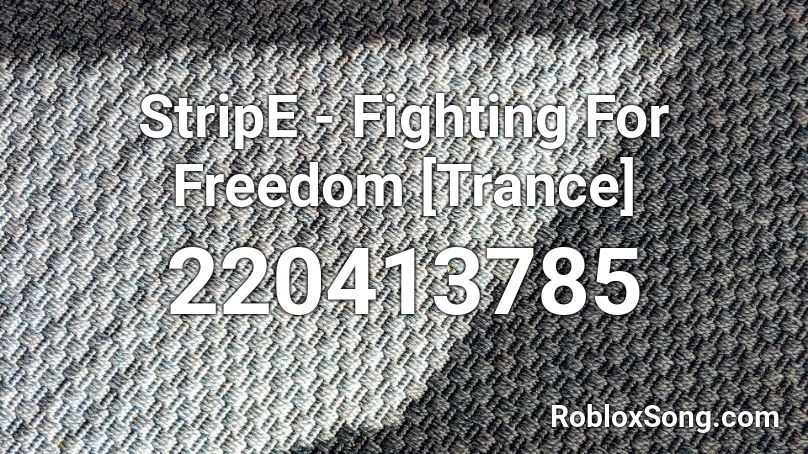 StripE - Fighting For Freedom [Trance]  Roblox ID