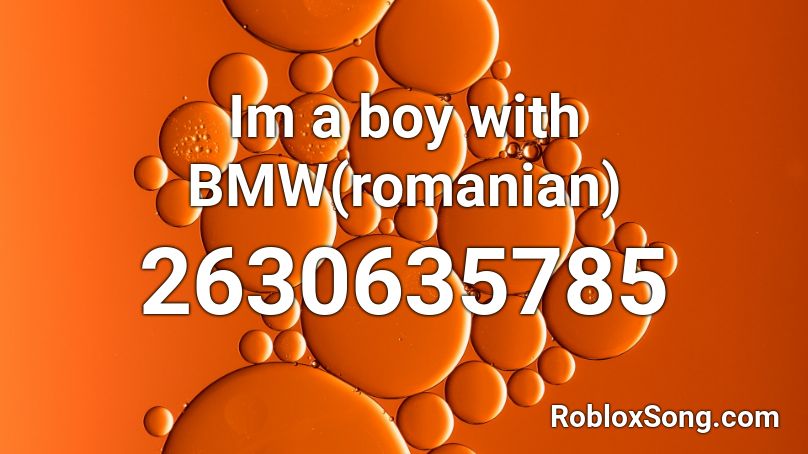 Im a boy with BMW(romanian) Roblox ID