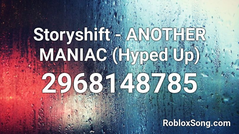 Storyshift - ANOTHER MANIAC (Hyped Up) Roblox ID