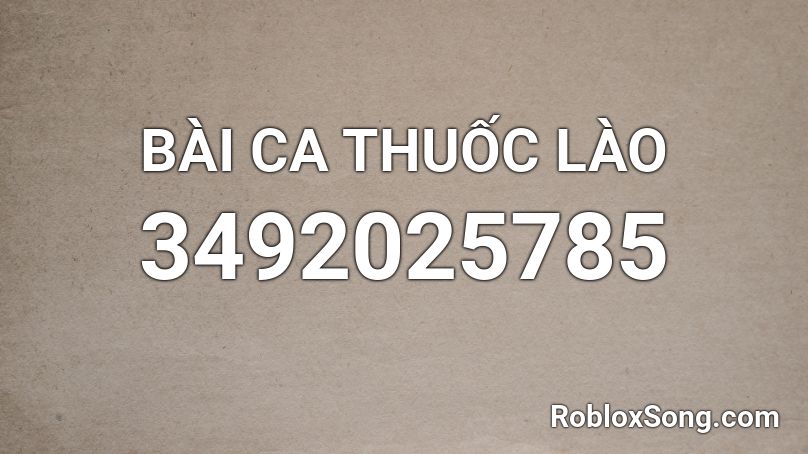 BÀI CA THUỐC LÀO  Roblox ID