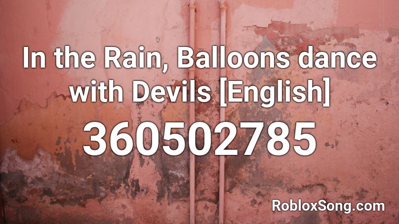 In the Rain, Balloons dance with Devils [English] Roblox ID