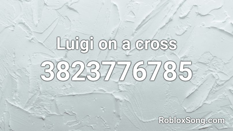 Luigi On A Cross Roblox Id Roblox Music Codes - luigi song roblox id