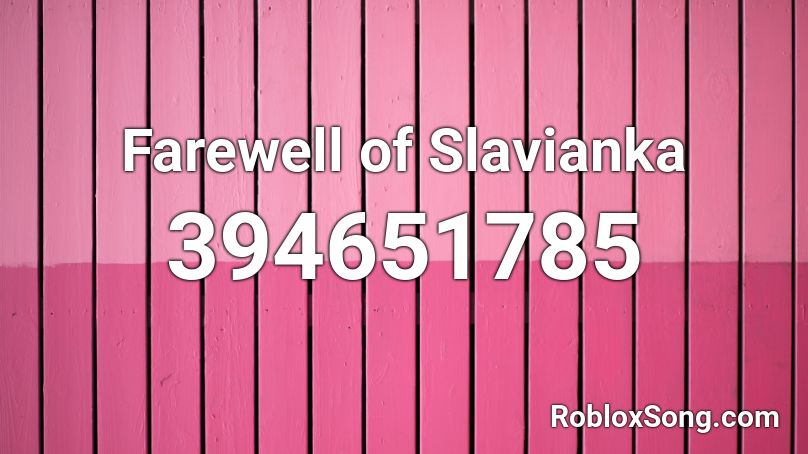 Farewell of Slavianka Roblox ID