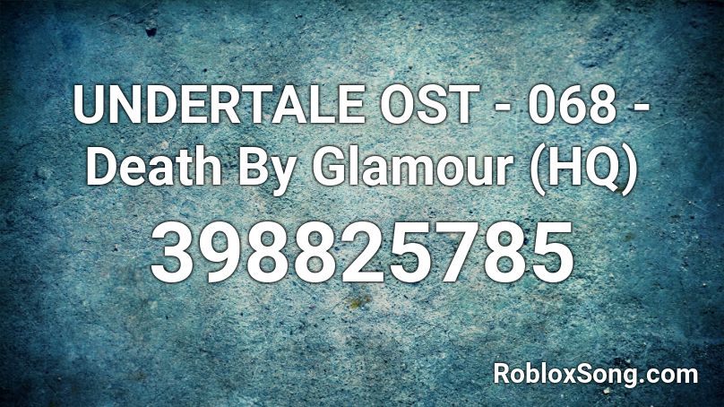 Undertale Ost 068 Death By Glamour Hq Roblox Id Roblox Music Codes - roblox code for death by glamor