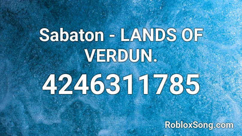 Sabaton -  LANDS OF VERDUN. Roblox ID