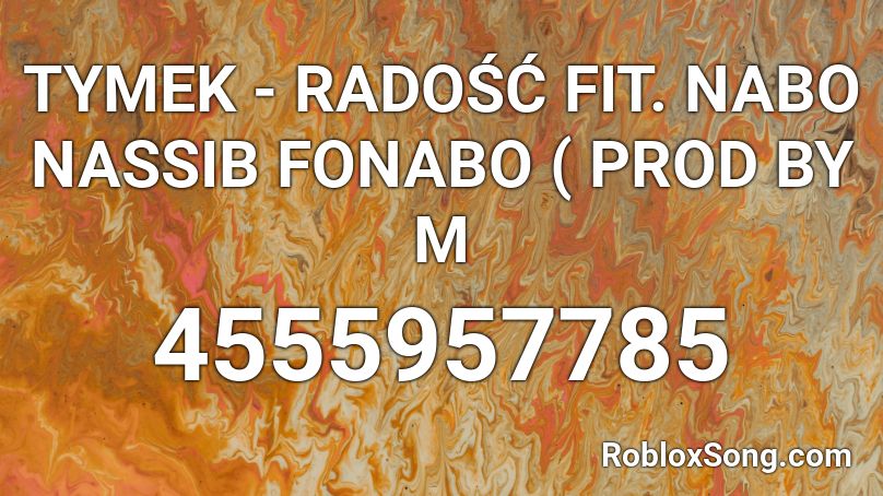 TYMEK - RADOŚĆ FIT. NABO NASSIB FONABO ( PROD BY M Roblox ID