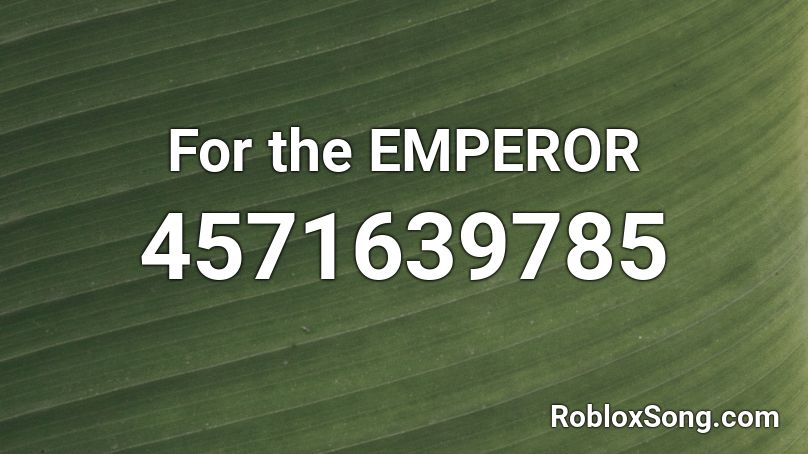 For the EMPEROR Roblox ID