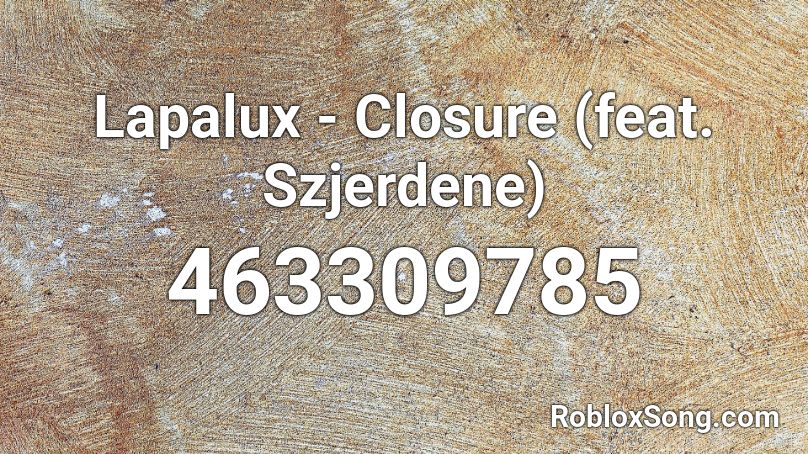 Lapalux - Closure (feat. Szjerdene) Roblox ID