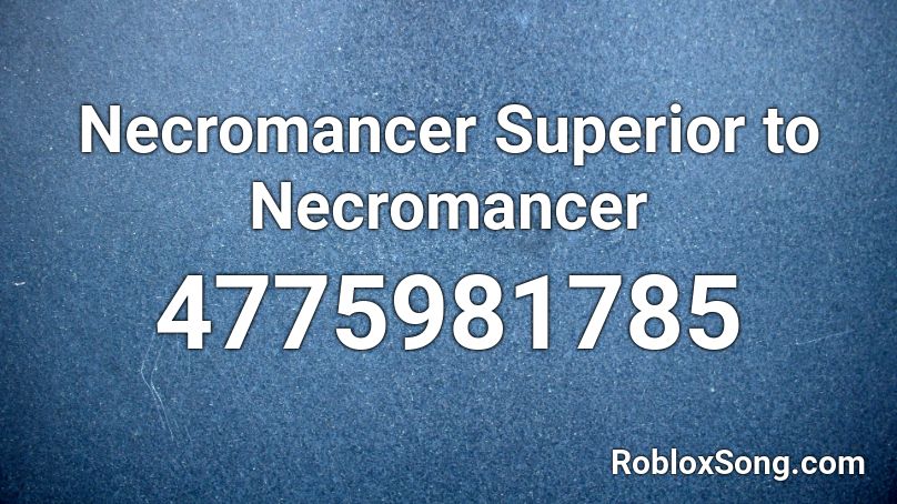 Necromancer Superior to Necromancer Roblox ID