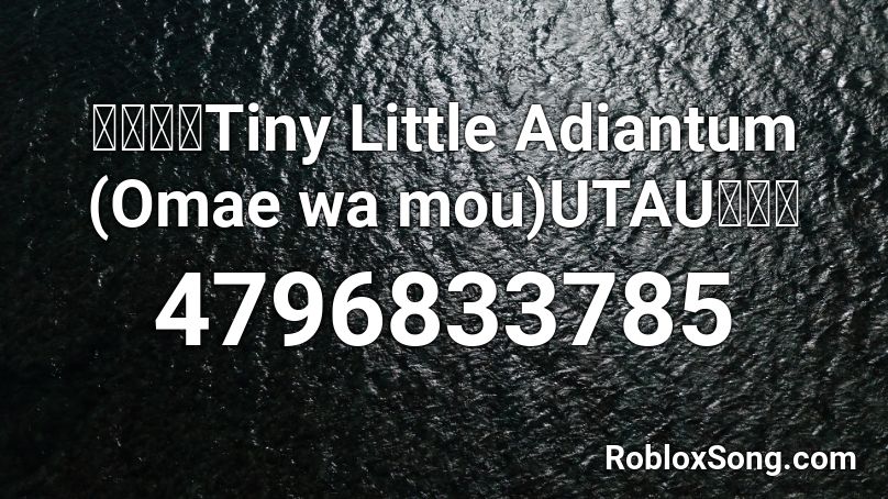 重音テトTiny Little Adiantum (Omae wa mou)UTAUカバー Roblox ID