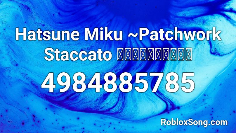 Hatsune Miku ~Patchwork Staccato ツギハギスタッカート Roblox ID