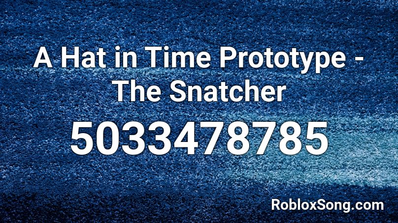 A Hat in Time Prototype - The Snatcher Roblox ID