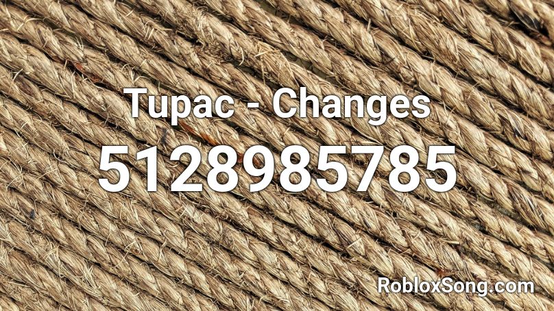 Tupac Changes Roblox Id Roblox Music Codes - 2pac roblox id