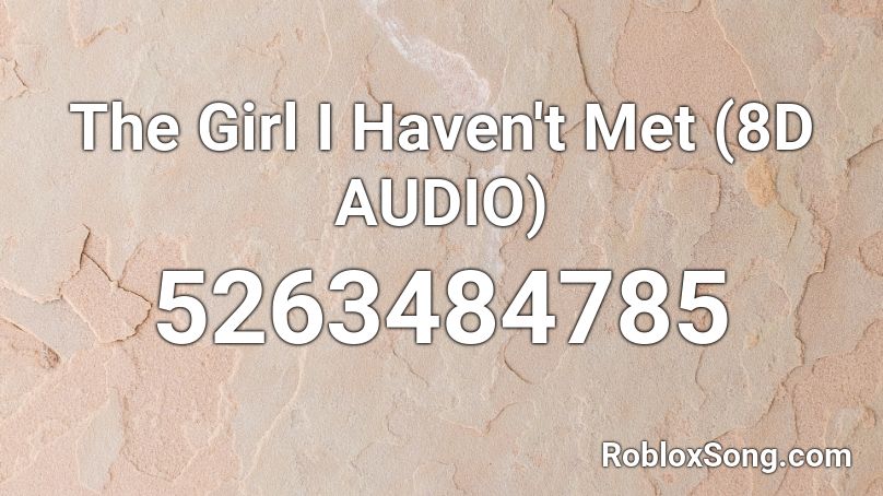 The Girl I Haven't Met (8D AUDIO) Roblox ID
