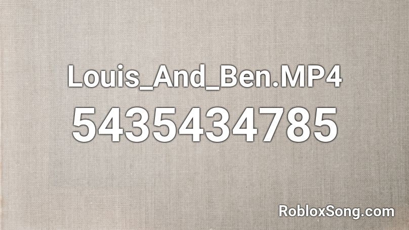 Louis_And_Ben.MP4 Roblox ID