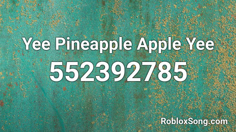Yee Pineapple Apple Yee Roblox ID