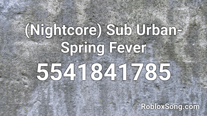(Nightcore) Sub Urban- Spring Fever Roblox ID