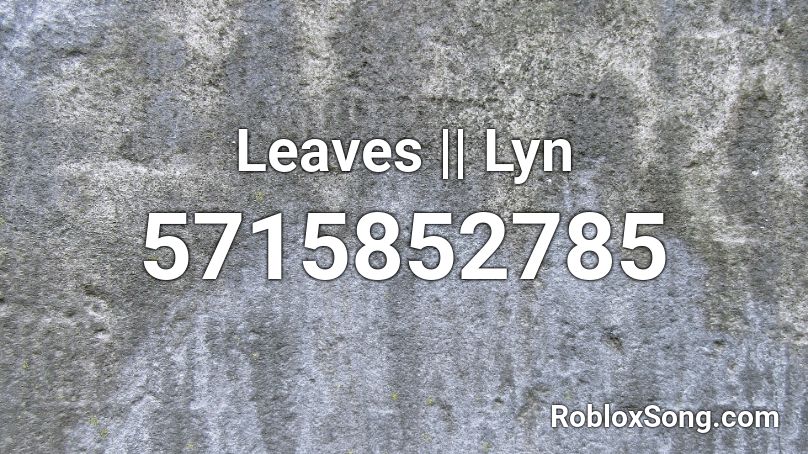 Leaves || Lyn Roblox ID