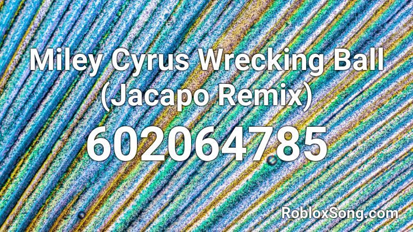 Miley Cyrus Wrecking Ball (Jacapo Remix) Roblox ID