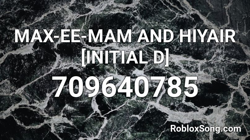 MAX-EE-MAM AND HIYAIR [INITIAL D] Roblox ID