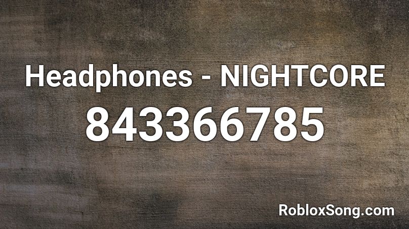 Headphones - NIGHTCORE Roblox ID