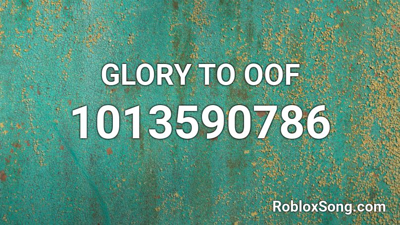 GLORY TO OOF Roblox ID