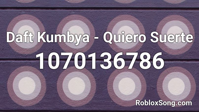 Daft Kumbya - Quiero Suerte Roblox ID