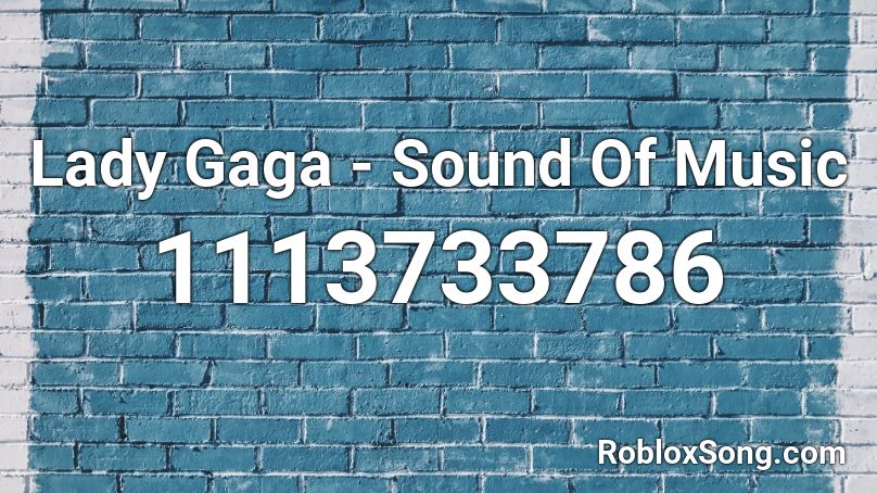 Lady Gaga - Sound Of Music  Roblox ID