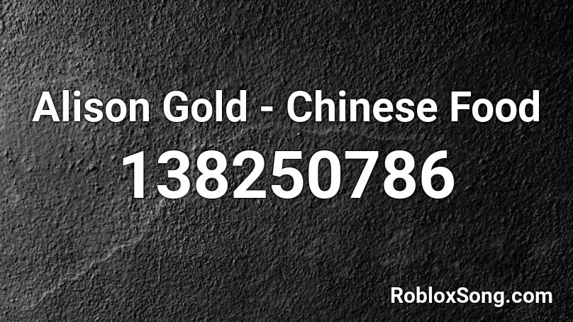 Alison Gold - Chinese Food  Roblox ID
