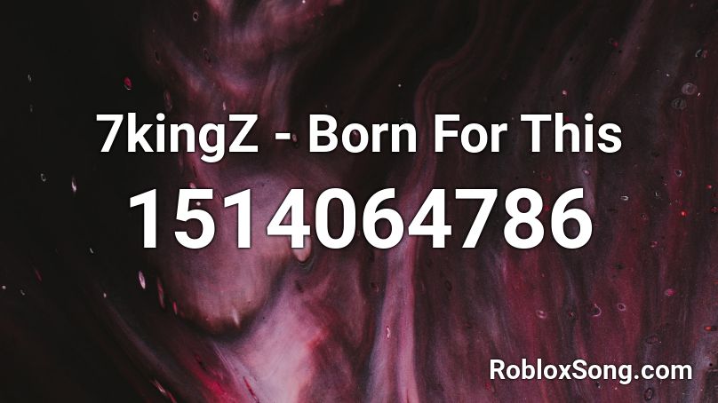7kingz Born For This Roblox Id Roblox Music Codes - my life is a party song id roblox