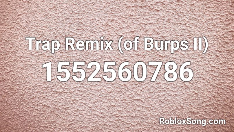 Trap Remix (of Burps II) Roblox ID