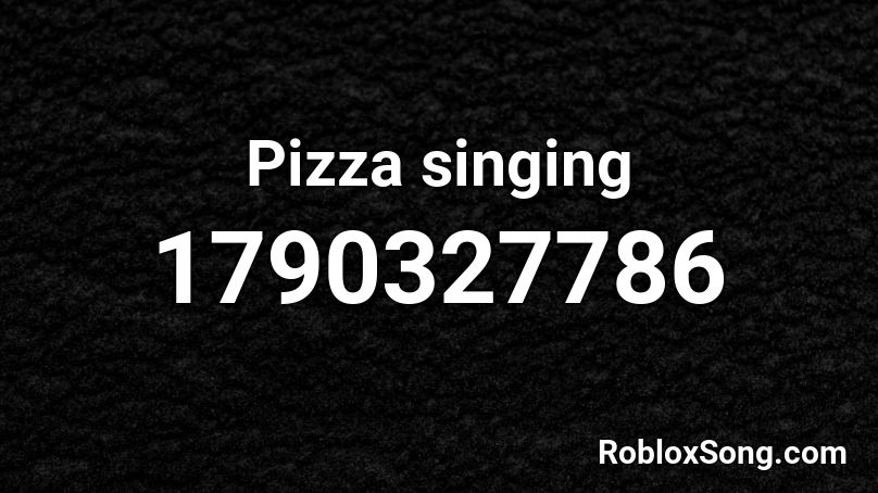 Pizza singing Roblox ID