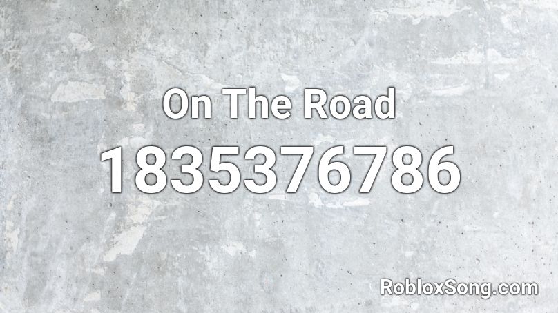 On The Road Roblox ID