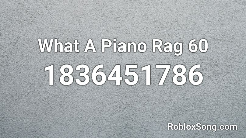 What A Piano Rag 60 Roblox ID