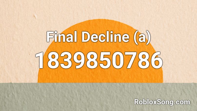 Final Decline (a) Roblox ID