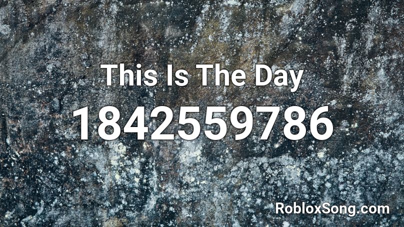 This Is The Day Roblox ID