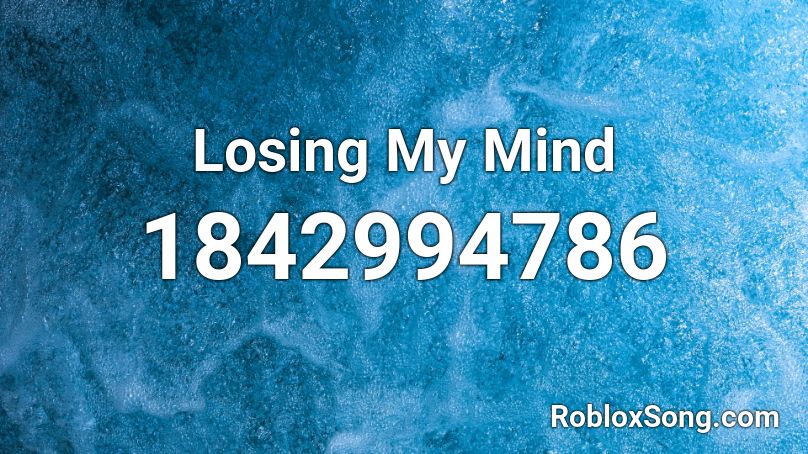 Losing My Mind Roblox Id Roblox Music Codes - frame of mind roblox song id