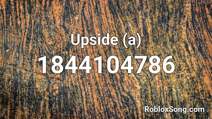 Upside (a) Roblox ID