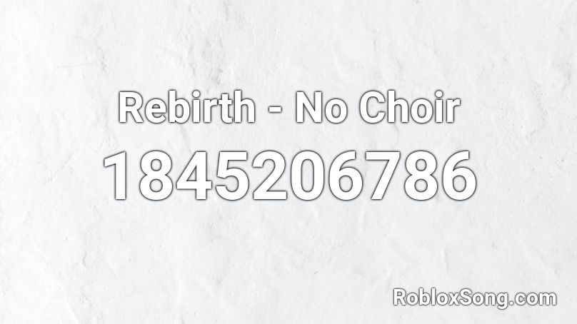 Rebirth - No Choir Roblox ID
