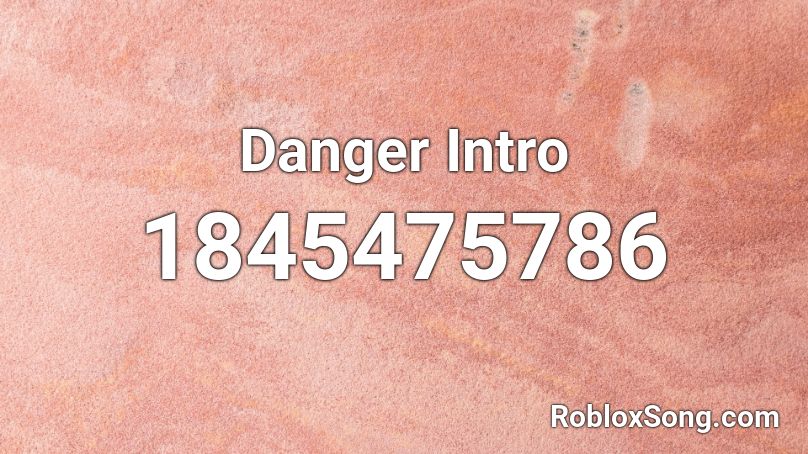 Danger Intro Roblox ID