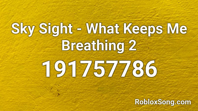 Sky Sight - What Keeps Me Breathing 2 Roblox ID