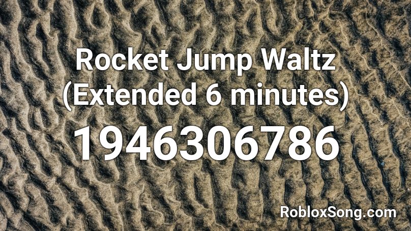 Rocket Jump Waltz (Extended 6 minutes) Roblox ID