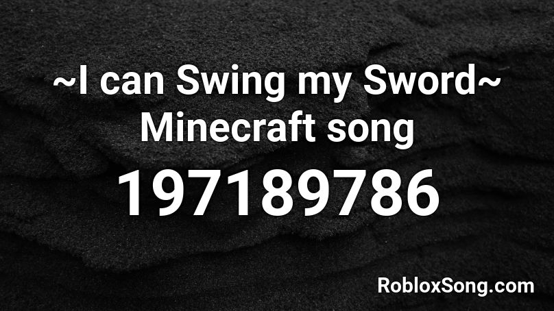 ~I can Swing my Sword~ Minecraft song Roblox ID