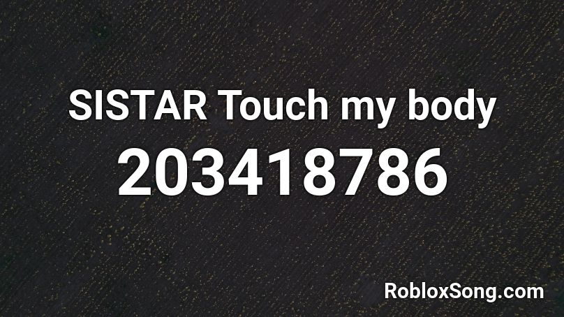 SISTAR Touch my body Roblox ID