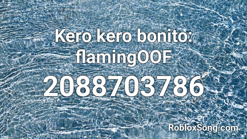 Kero kero bonito: flamingOOF Roblox ID