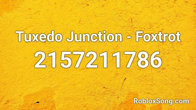 Tuxedo Junction - Foxtrot Roblox ID