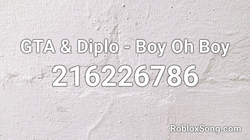 GTA & Diplo - Boy Oh Boy  Roblox ID
